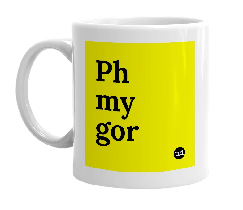 White mug with 'Ph my gor' in bold black letters