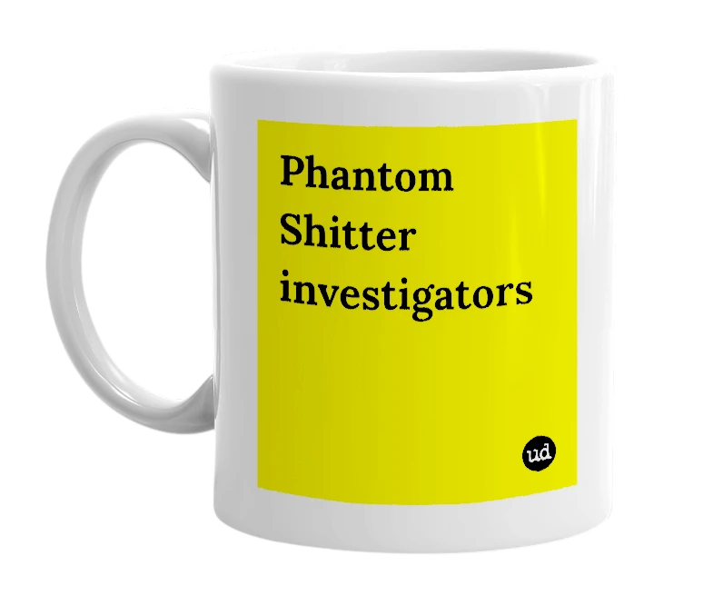White mug with 'Phantom Shitter investigators' in bold black letters