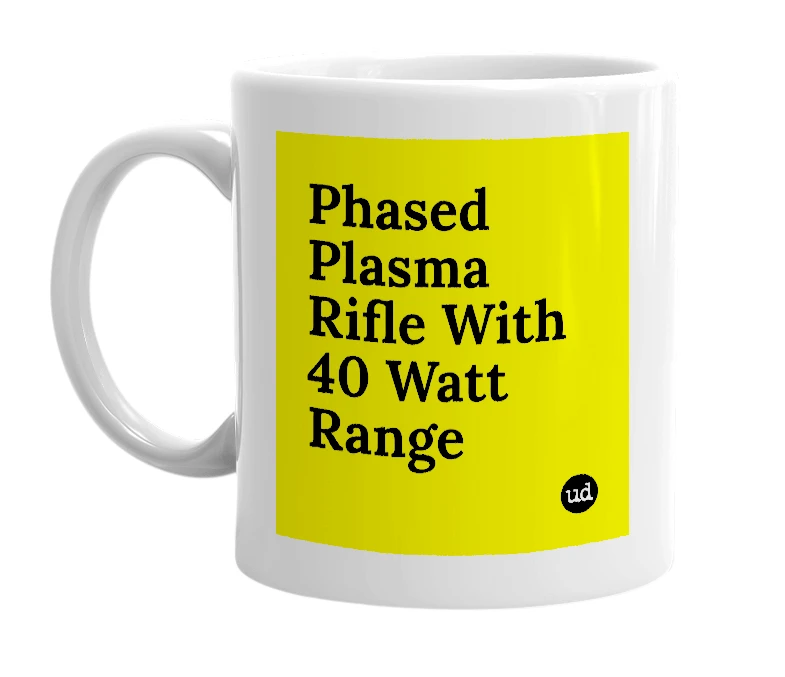 White mug with 'Phased Plasma Rifle With 40 Watt Range' in bold black letters