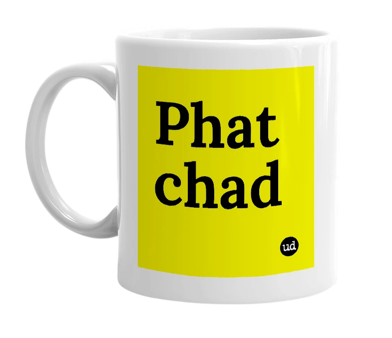 White mug with 'Phat chad' in bold black letters
