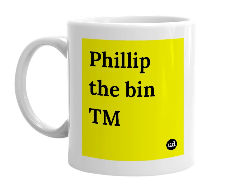 White mug with 'Phillip the bin TM' in bold black letters