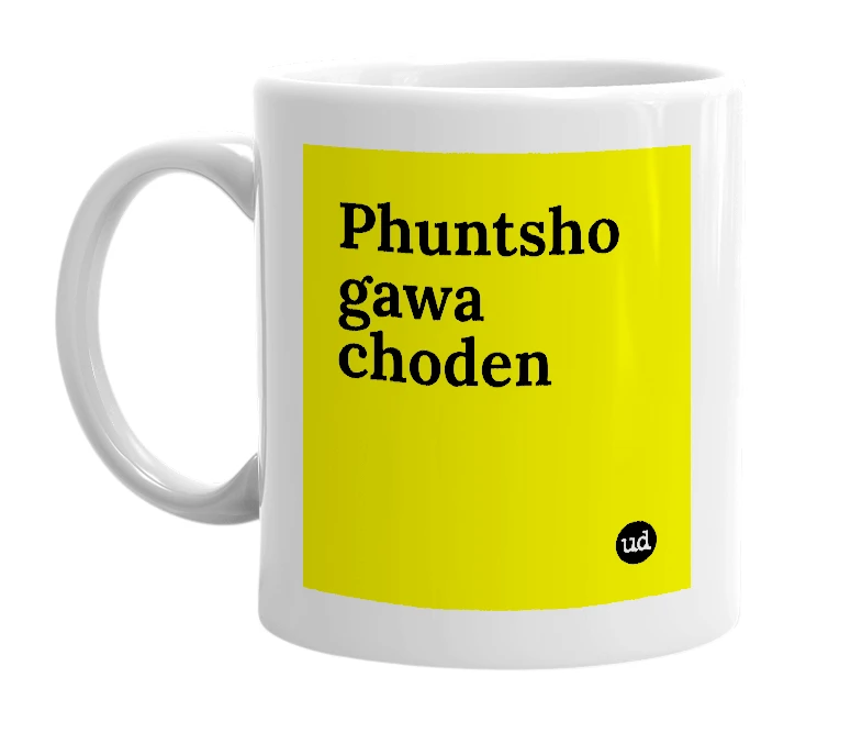 White mug with 'Phuntsho gawa choden' in bold black letters