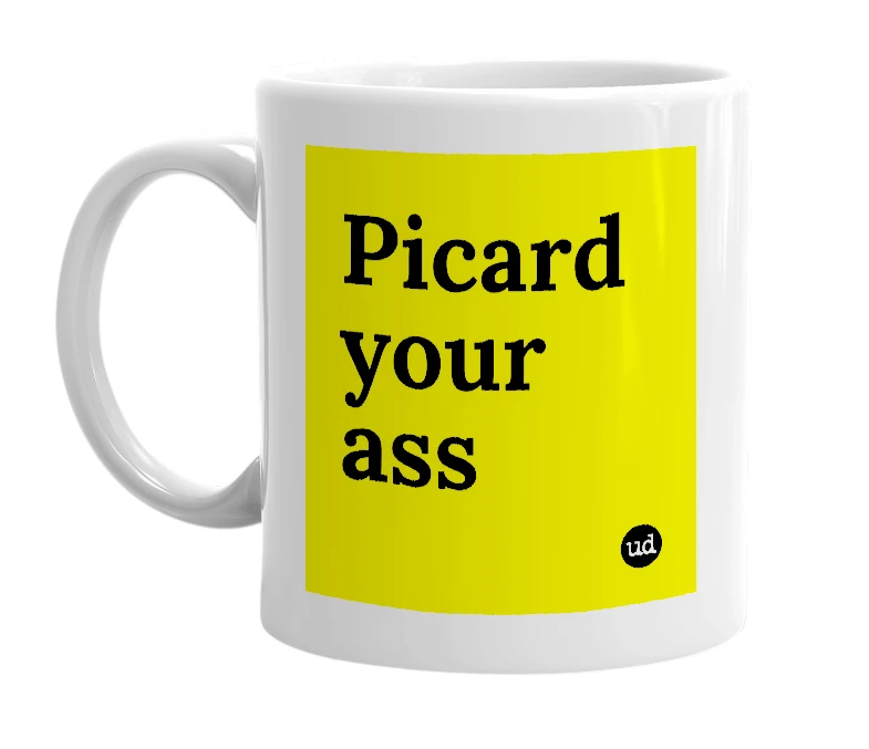 White mug with 'Picard your ass' in bold black letters