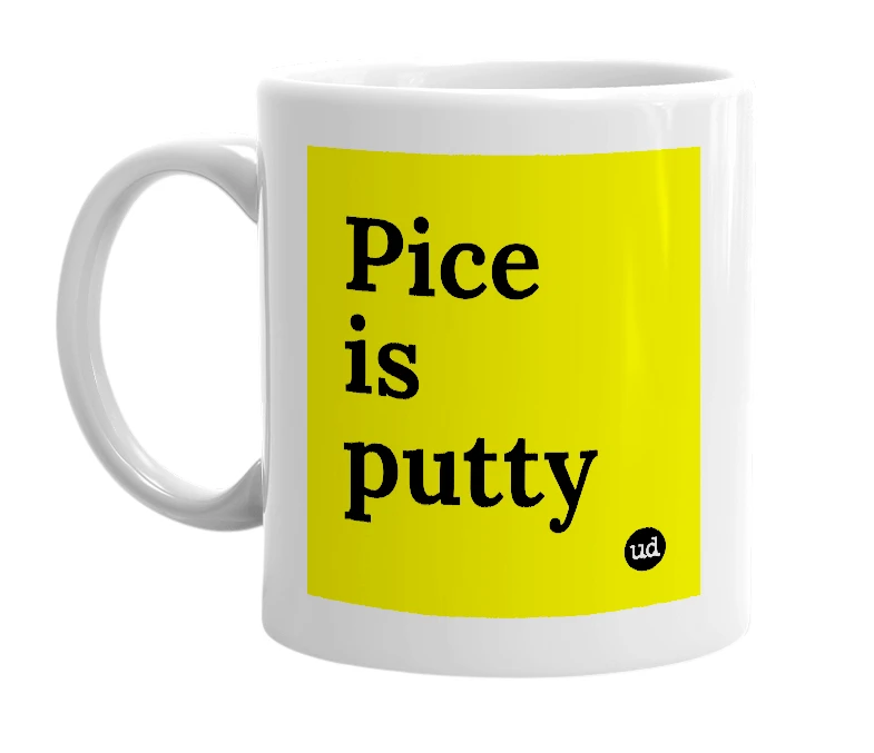 White mug with 'Pice is putty' in bold black letters