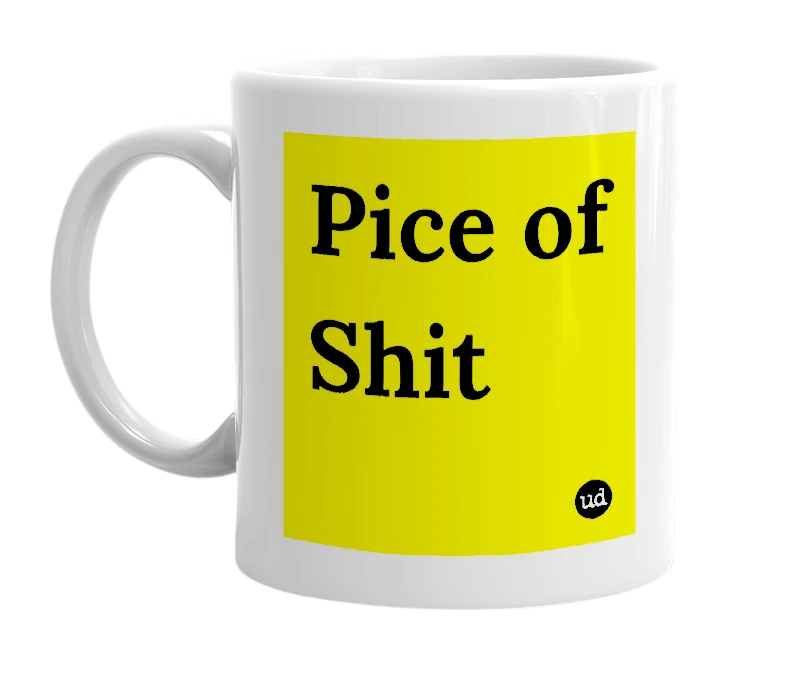 White mug with 'Pice of Shit' in bold black letters