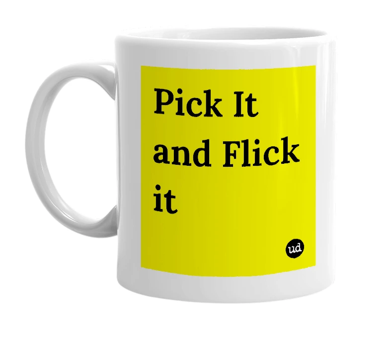 White mug with 'Pick It and Flick it' in bold black letters