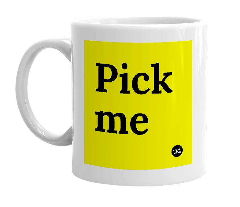 White mug with 'Pick me' in bold black letters