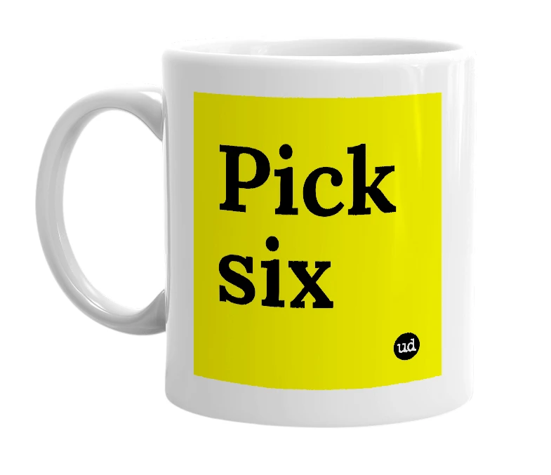 White mug with 'Pick six' in bold black letters