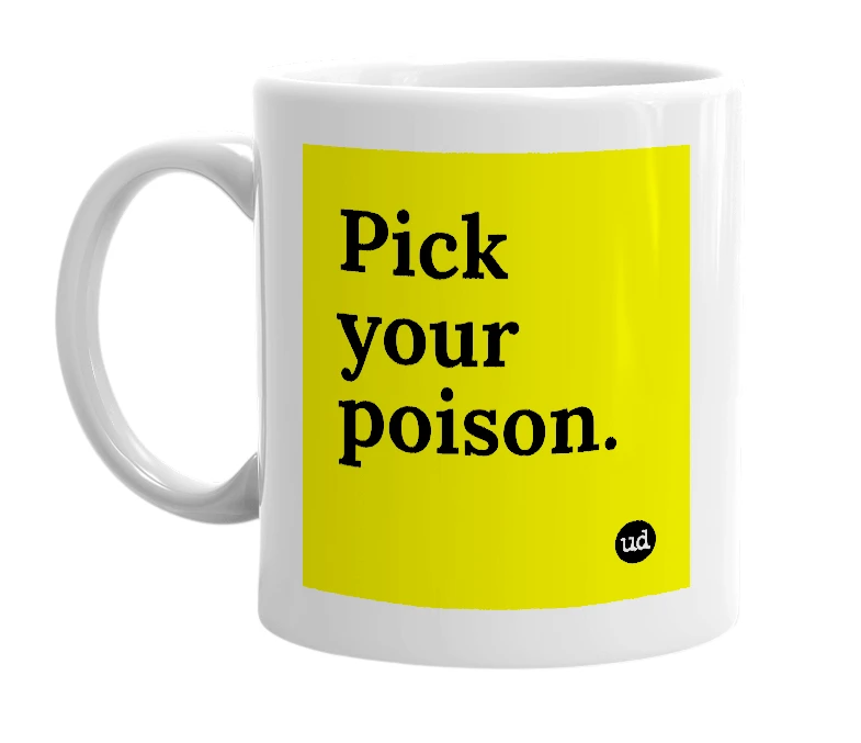 White mug with 'Pick your poison.' in bold black letters