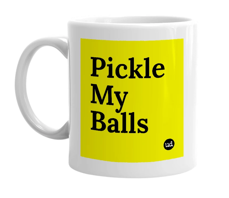 White mug with 'Pickle My Balls' in bold black letters