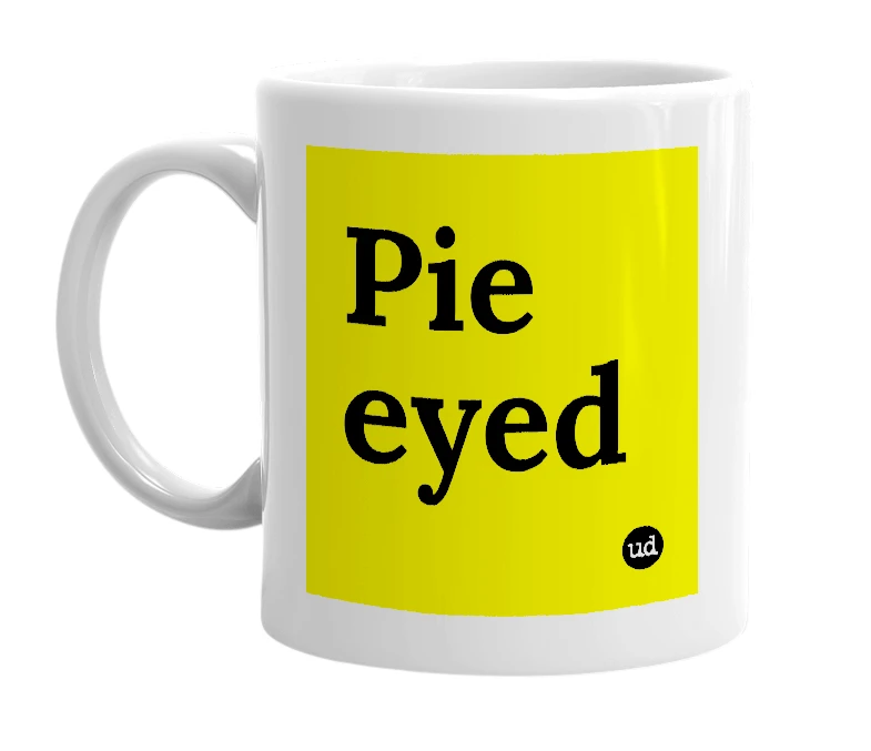 White mug with 'Pie eyed' in bold black letters