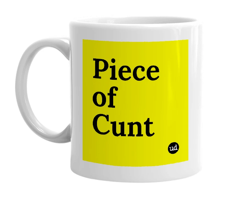 White mug with 'Piece of Cunt' in bold black letters