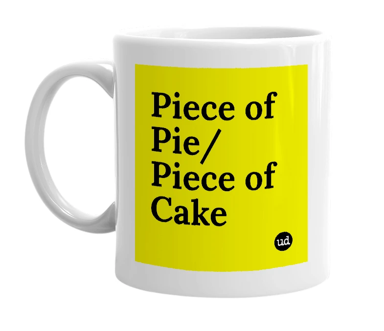 White mug with 'Piece of Pie/Piece of Cake' in bold black letters