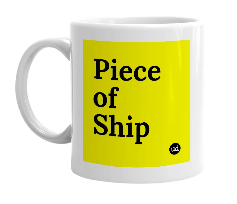 White mug with 'Piece of Ship' in bold black letters