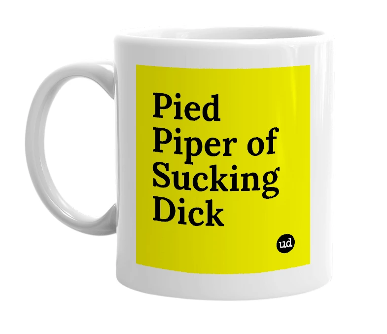 White mug with 'Pied Piper of Sucking Dick' in bold black letters