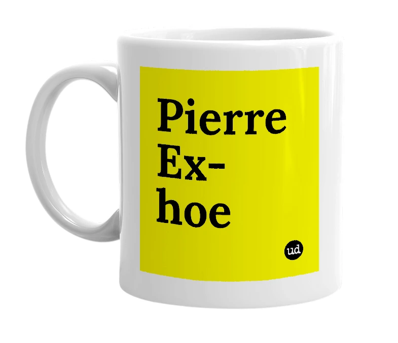 White mug with 'Pierre Ex-hoe' in bold black letters