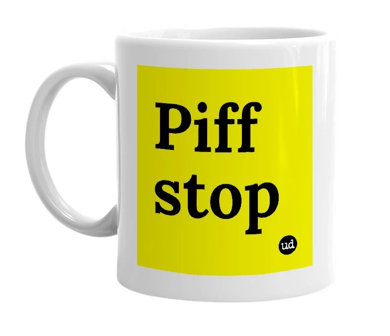 White mug with 'Piff stop' in bold black letters