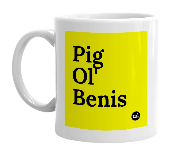 White mug with 'Pig Ol' Benis' in bold black letters