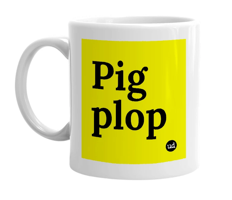 White mug with 'Pig plop' in bold black letters