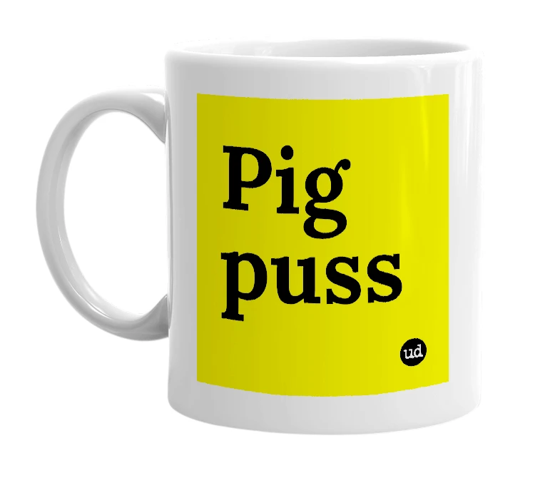 White mug with 'Pig puss' in bold black letters