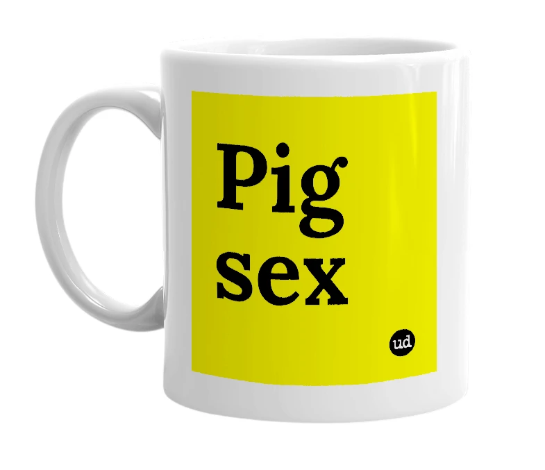 White mug with 'Pig sex' in bold black letters