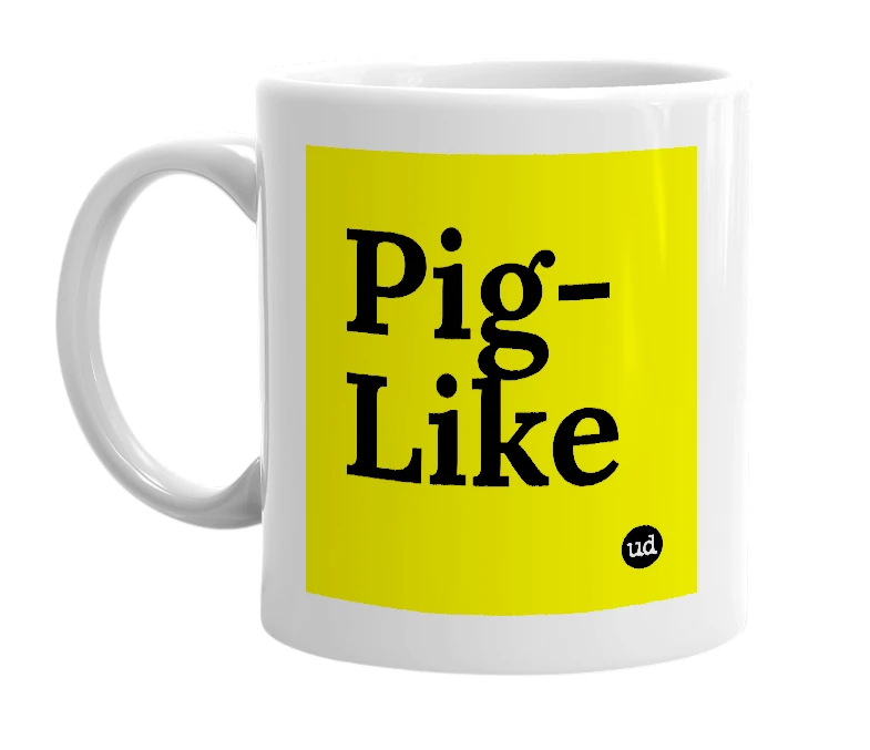 White mug with 'Pig-Like' in bold black letters