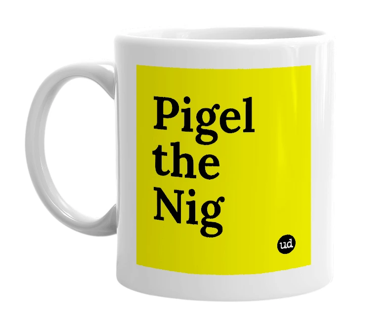 White mug with 'Pigel the Nig' in bold black letters