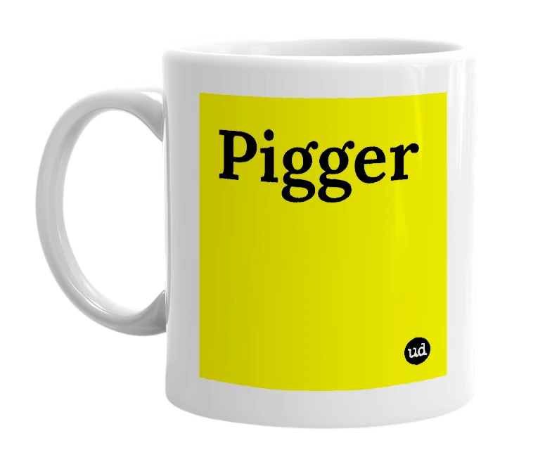 White mug with 'Pigger' in bold black letters