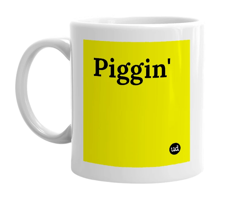 White mug with 'Piggin'' in bold black letters