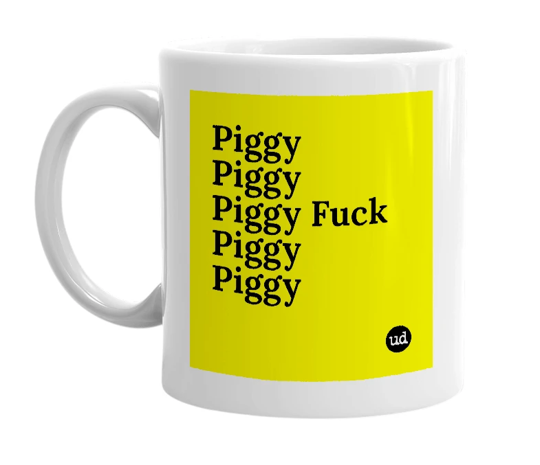 White mug with 'Piggy Piggy Piggy Fuck Piggy Piggy' in bold black letters
