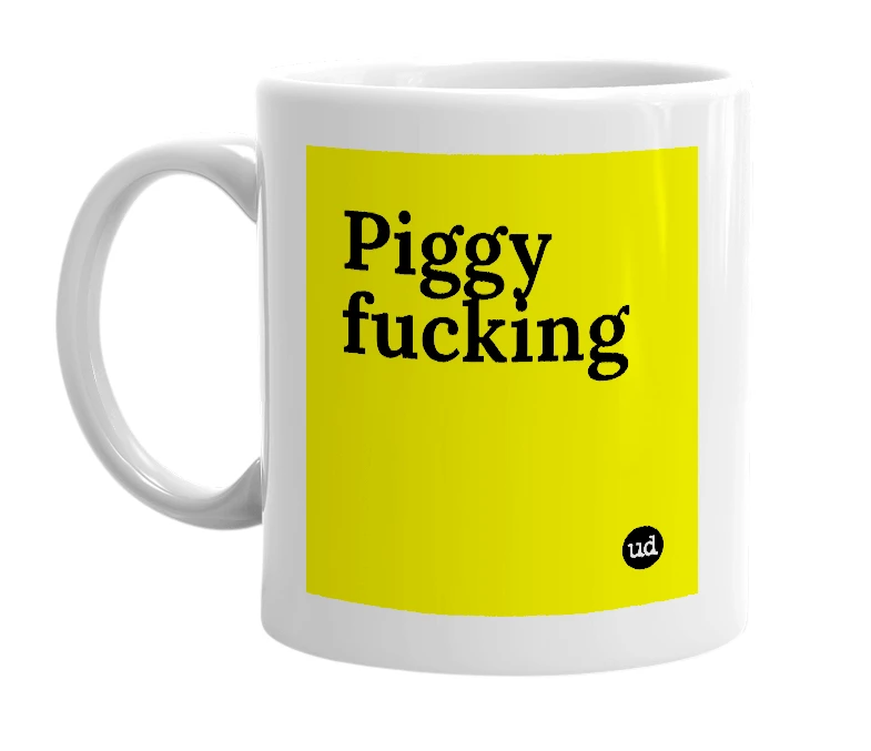White mug with 'Piggy fucking' in bold black letters