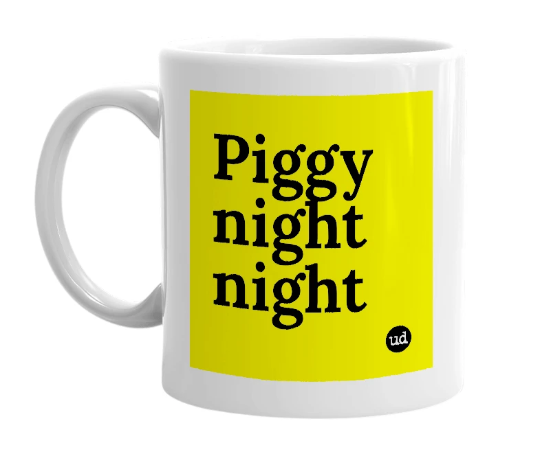 White mug with 'Piggy night night' in bold black letters