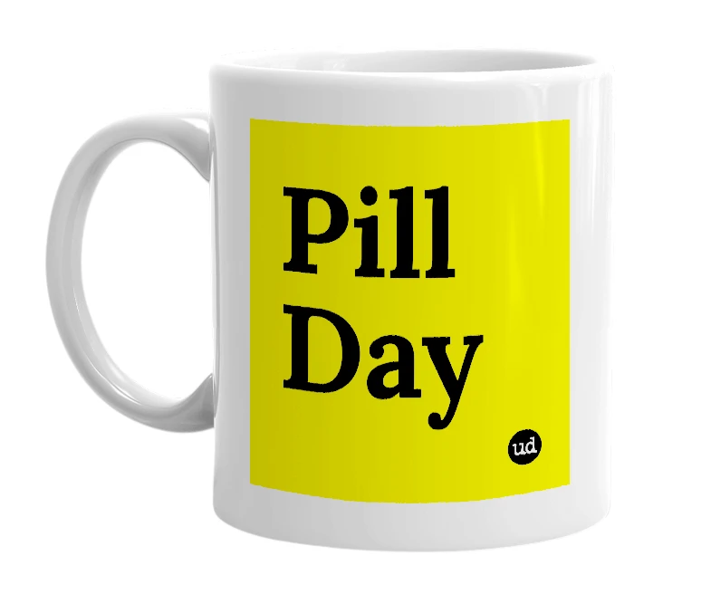 White mug with 'Pill Day' in bold black letters