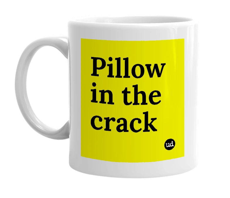 White mug with 'Pillow in the crack' in bold black letters