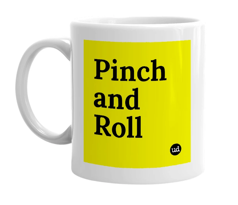 White mug with 'Pinch and Roll' in bold black letters