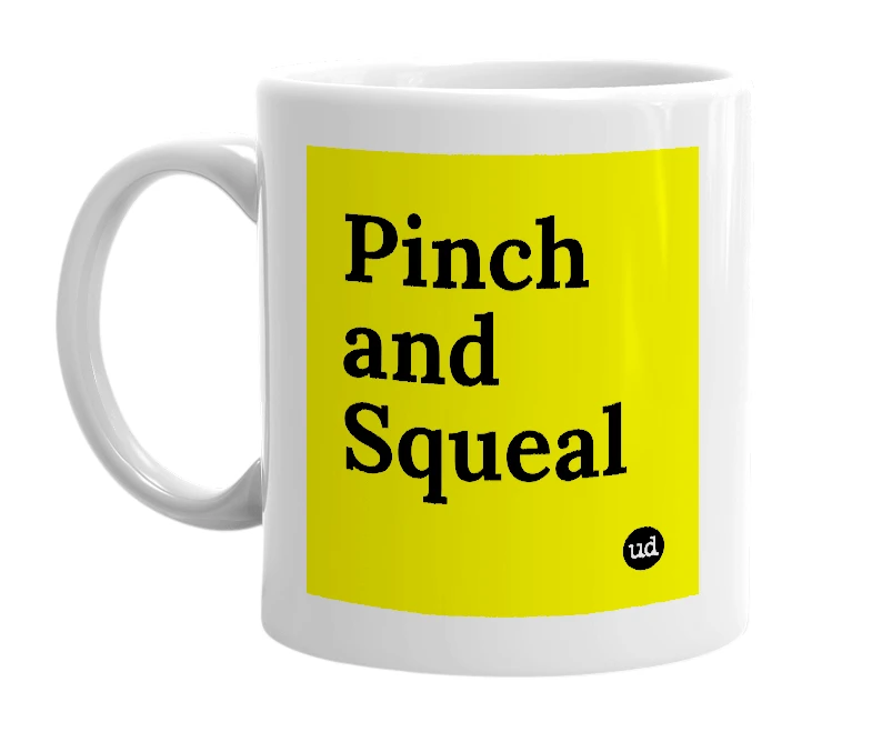 White mug with 'Pinch and Squeal' in bold black letters