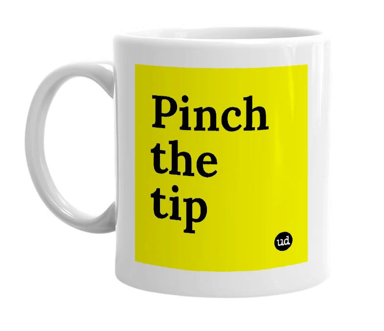 White mug with 'Pinch the tip' in bold black letters