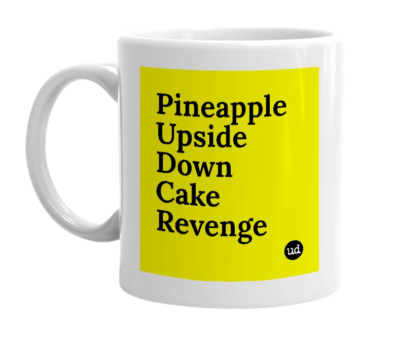 White mug with 'Pineapple Upside Down Cake Revenge' in bold black letters