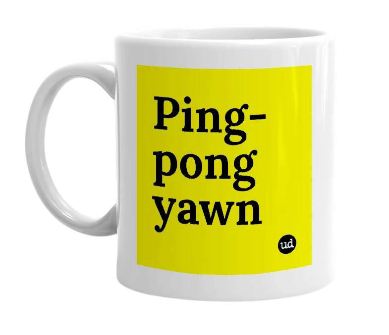 White mug with 'Ping-pong yawn' in bold black letters