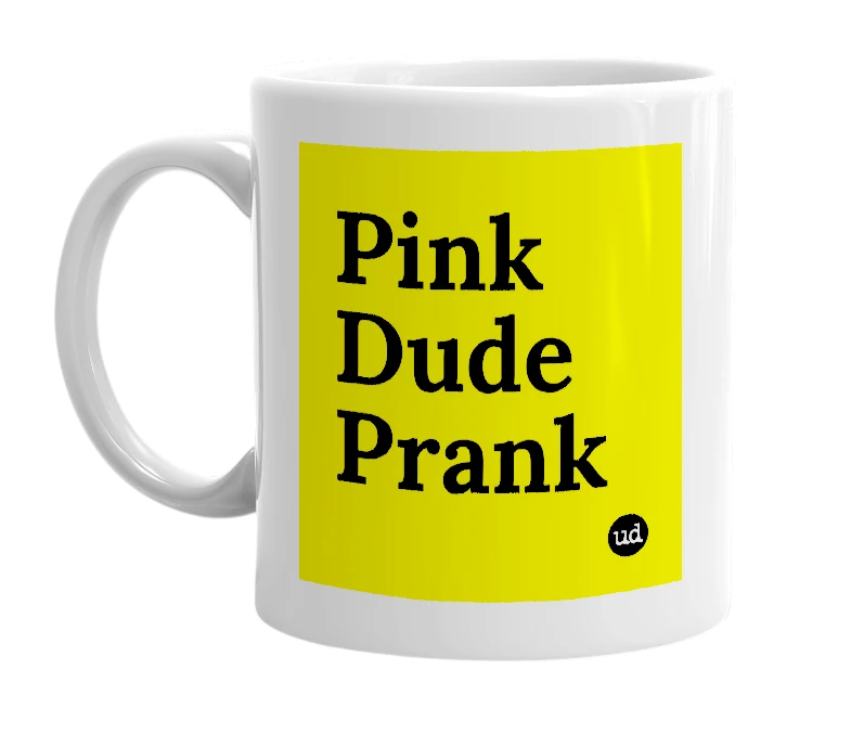 White mug with 'Pink Dude Prank' in bold black letters