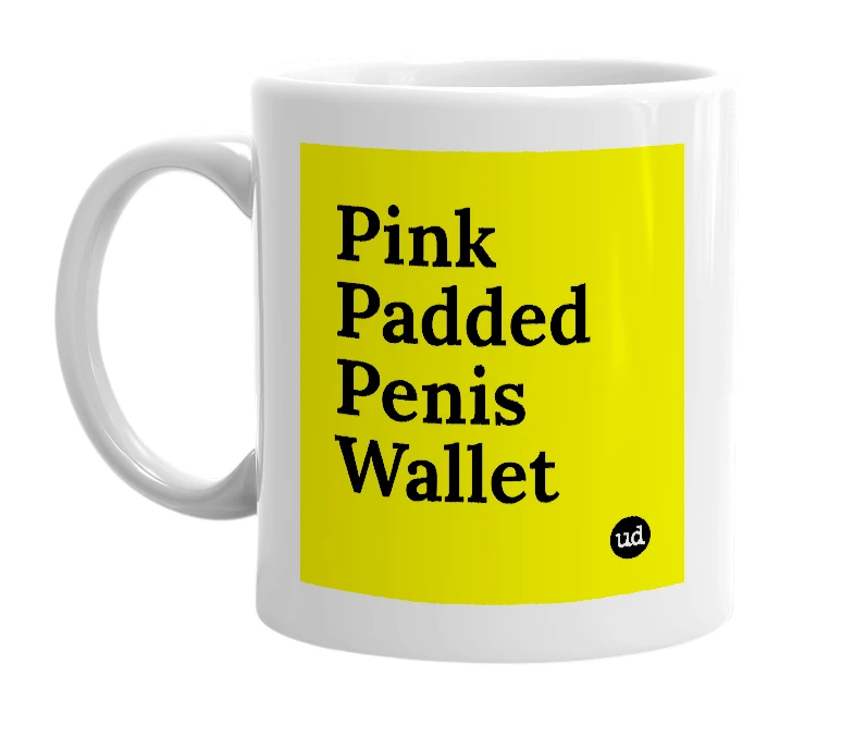 White mug with 'Pink Padded Penis Wallet' in bold black letters