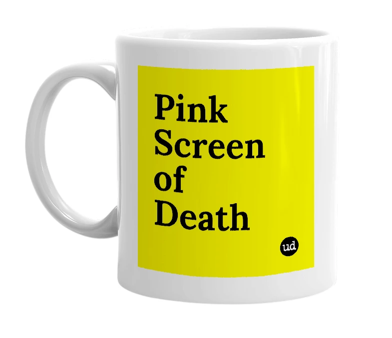White mug with 'Pink Screen of Death' in bold black letters
