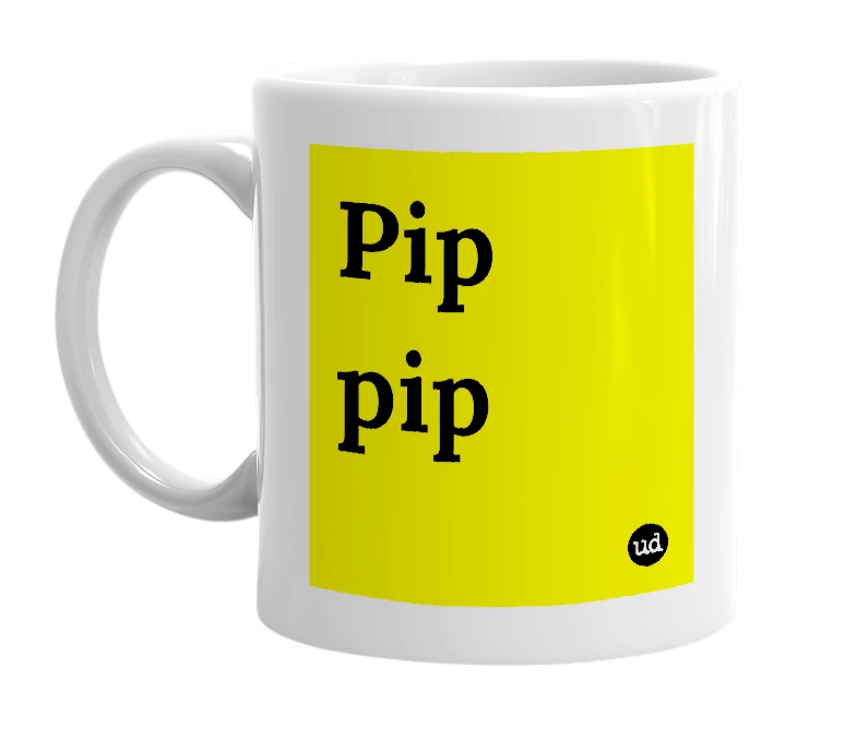 White mug with 'Pip pip' in bold black letters