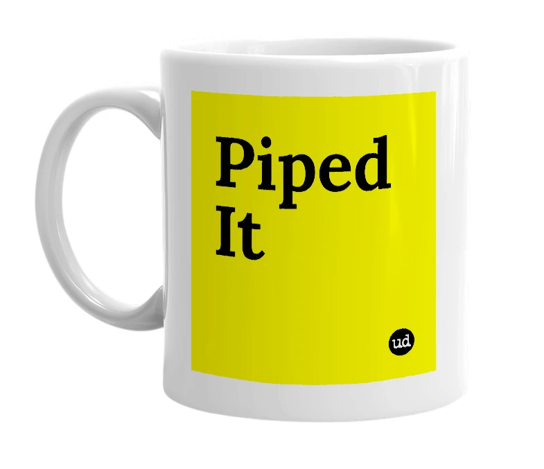 White mug with 'Piped It' in bold black letters