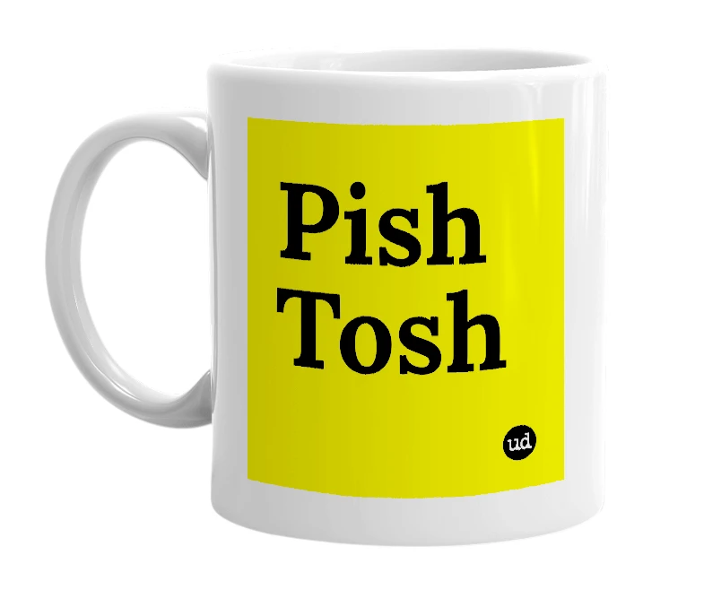 White mug with 'Pish Tosh' in bold black letters