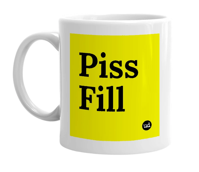 White mug with 'Piss Fill' in bold black letters