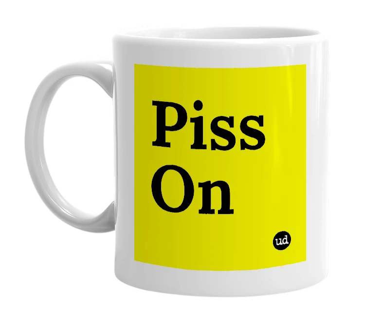 White mug with 'Piss On' in bold black letters