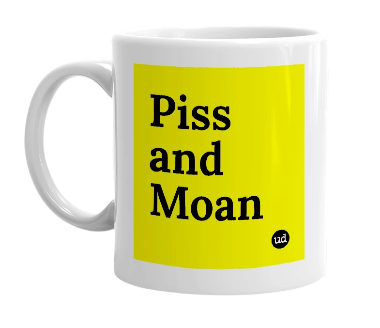 White mug with 'Piss and Moan' in bold black letters