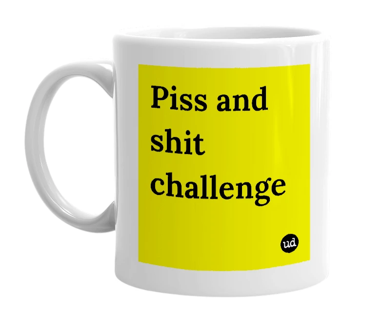 White mug with 'Piss and shit challenge' in bold black letters