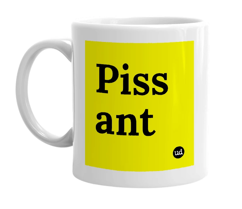 White mug with 'Piss ant' in bold black letters